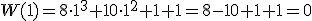 W(1)=8\cdot 1^3+10\cdot 1^2+1+1=8-10+1+1=0