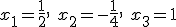 x_1=\frac{1}{2}, \ x_2=-\frac{1}{4}, \ x_3=1