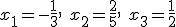 x_1=-\frac{1}{3}, \ x_2=\frac{2}{5}, \ x_3=\frac{1}{2}