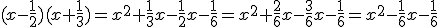 (x-\frac{1}{2})(x+\frac{1}{3})=x^2+\frac{1}{3}x-\frac{1}{2}x-\frac{1}{6}=x^2+\frac{2}{6}x-\frac{3}{6}x-\frac{1}{6}=x^2-\frac{1}{6}x-\frac{1}{6}