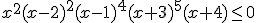 x^2(x-2)^2(x-1)^4(x+3)^5(x+4)\leq 0