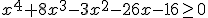 x^4+8x^3-3x^2-26x-16\geq 0