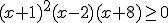 (x+1)^2(x-2)(x+8)\geq 0