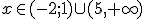 x \in (-2;1)\cup (5,+\infty)