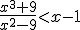 \frac{x^3+9}{x^2-9}< x-1