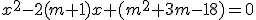 x^2-2(m+1)x+(m^2+3m-18)=0