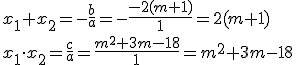 x_1+x_2=-\frac{b}{a}=-\frac{-2(m+1)}{1}=2(m+1) \\ x_1\cdot x_2=\frac{c}{a}=\frac{m^2+3m-18}{1}=m^2+3m-18