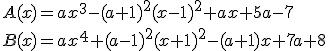 A(x)=ax^3-(a+1)^2(x-1)^2+ax+5a-7 \\ B(x)=ax^4+(a-1)^2(x+1)^2-(a+1)x+7a+8