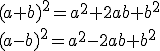 (a+b)^2=a^2+2ab+b^2 \\ (a-b)^2=a^2-2ab+b^2