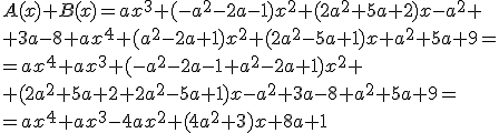 A(x)+B(x)=ax^3+(-a^2-2a-1)x^2+(2a^2+5a+2)x-a^2+\\ +3a-8+ax^4+(a^2-2a+1)x^2+(2a^2-5a+1)x+a^2+5a+9=\\ =ax^4+ax^3+(-a^2-2a-1+a^2-2a+1)x^2+\\+(2a^2+5a+2+2a^2-5a+1)x-a^2+3a-8+a^2+5a+9=\\ =ax^4+ax^3-4ax^2+(4a^2+3)x+8a+1