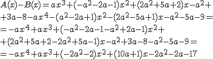 A(x)-B(x)=ax^3+(-a^2-2a-1)x^2+(2a^2+5a+2)x-a^2+\\ +3a-8-ax^4-(a^2-2a+1)x^2-(2a^2-5a+1)x-a^2-5a-9=\\ =-ax^4+ax^3+(-a^2-2a-1-a^2+2a-1)x^2+\\+(2a^2+5a+2-2a^2+5a-1)x-a^2+3a-8-a^2-5a-9=\\ =-ax^4+ax^3+(-2a^2-2)x^2+(10a+1)x-2a^2-2a-17