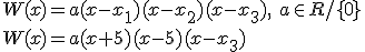 W(x)=a(x-x_1)(x-x_2)(x-x_3), \  a\in R/ \lbrace 0 \rbrace \\ W(x)=a(x+5)(x-5)(x-x_3)