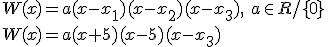 W(x)=a(x-x_1)(x-x_2)(x-x_3), \ a\in R/ \lbrace 0 \rbrace \\ W(x)=a(x+5)(x-5)(x-x_3)