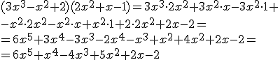 (3x^3-x^2+2)(2x^2+x-1)=3x^3\cdot 2x^2+3x^2\cdot x-3x^2\cdot 1+ \\ -x^2\cdot 2x^2-x^2\cdot x+x^2\cdot 1+2\cdot 2x^2+2x-2=\\ =6x^5+3x^4-3x^3-2x^4-x^3+x^2+4x^2+2x-2=\\ =6x^5+x^4-4x^3+5x^2+2x-2