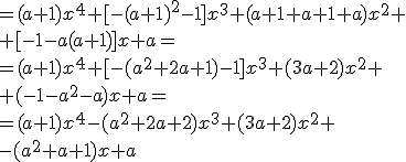 =(a+1)x^4+[-(a+1)^2-1]x^3+(a+1+a+1+a)x^2+\\ +[-1-a(a+1)]x+a= \\ =(a+1)x^4+[-(a^2+2a+1)-1]x^3+(3a+2)x^2+\\ +(-1-a^2-a)x+a= \\ =(a+1)x^4-(a^2+2a+2)x^3+(3a+2)x^2+\\ -(a^2+a+1)x+a