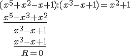 (x^5+x^2-x+1):(x^3-x+1)=x^2+1\\ \ \underline{x^5-x^3+x^2} \\ \ \ \ \ \ x^3-x+1\\ \ \ \ \ \ \underline{x^3-x+1}\\ \ \ \ \ \ \ \ \ R=0
