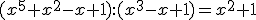 (x^5+x^2-x+1):(x^3-x+1)=x^2+1