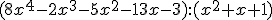 (8x^4-2x^3-5x^2-13x-3):(x^2+x+1)