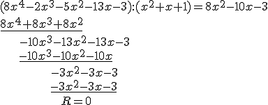 (8x^4-2x^3-5x^2-13x-3):(x^2+x+1)=8x^2-10x-3\\ \underline{8x^4+8x^3+8x^2} \\ \ \ \ \ \ -10x^3-13x^2-13x-3\\ \ \ \ \ \ \underline{-10x^3-10x^2-10x}\\ \ \ \ \ \ \ \ \ \ \ \ \ \ \ -3x^2-3x-3 \\ \ \ \ \ \ \ \ \ \ \ \ \ \ \ \underline{-3x^2-3x-3}\\ \ \ \ \ \ \ \ \ \ \ \ \ \ \ \ \ \ R=0