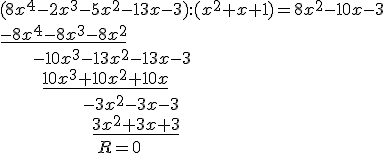 (8x^4-2x^3-5x^2-13x-3):(x^2+x+1)=8x^2-10x-3\\ \underline{-8x^4-8x^3-8x^2} \\ \ \ \ \ \ \ -10x^3-13x^2-13x-3\\ \ \ \ \ \ \ \ \ \underline{10x^3+10x^2+10x}\\ \ \ \ \ \ \ \ \ \ \ \ \ \ \ \ \ -3x^2-3x-3 \\ \ \ \ \ \ \ \ \ \ \ \ \ \ \ \ \ \ \ \underline{3x^2+3x+3}\\ \ \ \ \ \ \ \ \ \ \ \ \ \ \ \ \ \ \ \ R=0