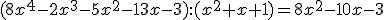(8x^4-2x^3-5x^2-13x-3):(x^2+x+1)=8x^2-10x-3