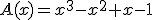 A(x)=x^3-x^2+x-1