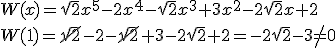 W(x)=\sqrt{2}x^5-2x^4-\sqrt{2}x^3+3x^2-2\sqrt{2}x+2\\ W(1)=\cancel{\sqrt{2}}-2-\cancel{\sqrt{2}}+3-2\sqrt{2}+2=-2\sqrt{2}-3\neq 0