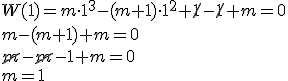 W(1)=m\cdot 1^3-(m+1)\cdot 1^2+\cancel{1}-\cancel{1}+m=0 \\ m-(m+1)+m=0 \\ \cancel{m}-\cancel{m}-1+m=0 \\ m=1
