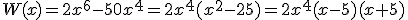 W(x)=2x^6-50x^4=2x^4(x^2-25)=2x^4(x-5)(x+5)