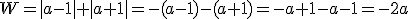W=|a-1|+|a+1|=-(a-1)-(a+1)=-a+1-a-1=-2a
