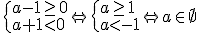 \begin{cases} a-1\geq 0\\ a+1< 0\end{cases} \Leftrightarrow \begin{cases} a\geq 1\\ a< -1\end{cases} \Leftrightarrow a\in \empty