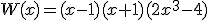 W(x)=(x-1)(x+1)(2x^3-4)