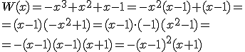 W(x)=-x^3+x^2+x-1=-x^2(x-1)+(x-1)=\\ =(x-1)(-x^2+1)=(x-1)\cdot (-1)(x^2-1)=\\ =-(x-1)(x-1)(x+1)= -(x-1)^2(x+1)