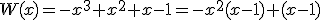 W(x)=-x^3+x^2+x-1=-x^2(x-1)+(x-1)