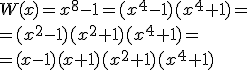 W(x)=x^8-1=(x^4-1)(x^4+1)=\\ =(x^2-1)(x^2+1)(x^4+1)= \\ =(x-1)(x+1)(x^2+1)(x^4+1)