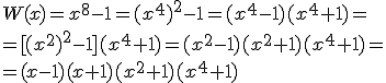 W(x)=x^8-1=(x^4)^2-1=(x^4-1)(x^4+1)=\\ =[(x^2)^2-1](x^4+1)=(x^2-1)(x^2+1)(x^4+1)= \\ =(x-1)(x+1)(x^2+1)(x^4+1)