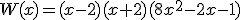 W(x)=(x-2)(x+2)(8x^2-2x-1)