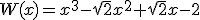 W(x)=x^3-\sqrt{2}x^2+\sqrt{2}x-2