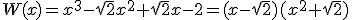 W(x)=x^3-\sqrt{2}x^2+\sqrt{2}x-2=(x-\sqrt{2})(x^2+\sqrt{2})