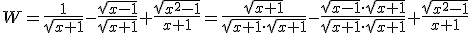 W=\frac{1}{\sqrt{x+1}}-\frac{\sqrt{x-1}}{\sqrt{x+1}}+\frac{\sqrt{x^2-1}}{x+1}=\frac{\sqrt{x+1}}{\sqrt{x+1}\cdot \sqrt{x+1}}- \frac{\sqrt{x-1}\cdot \sqrt{x+1}}{\sqrt{x+1}\cdot \sqrt{x+1}}+\frac{\sqrt{x^2-1}}{x+1}