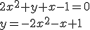 2x^2+y+x-1=0 \\ y=-2x^2-x+1