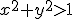 x^2+y^2>1