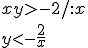 xy>-2/:x \\ y<-\frac{2}{x}