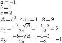 a=-1\\ b=1\\ c=2 \\ \Delta=b^2-4ac=1+8=9 \\ x_1=\frac{-b-\sqrt{\Delta}}{2a}=\frac{-1-3}{-2}=2 \\ x_2=\frac{-b+\sqrt{\Delta}}{2a}=\frac{-1+3}{-2}=-1
