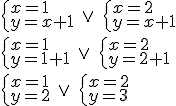\begin{cases} x=1 \\ y=x+1 \end{cases} \ \vee \ \begin{cases} x=2 \\ y=x+1 \end{cases} \\ \begin{cases} x=1 \\ y=1+1 \end{cases}\ \vee \ \begin{cases} x=2 \\ y=2+1 \end{cases} \\ \begin{cases} x=1 \\ y=2 \end{cases} \ \vee \ \begin{cases} x=2 \\ y=3 \end{cases}
