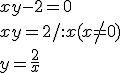 xy-2=0 \\ xy=2/:x (x\neq 0)\\ y=\frac{2}{x}