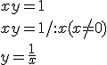 xy=1 \\ xy=1/:x (x\neq 0)\\ y=\frac{1}{x}