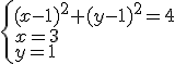 \begin{cases} (x-1)^2+(y-1)^2=4 \\ x=3 \\y=1 \end{cases}