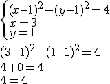 \begin{cases} (x-1)^2+(y-1)^2=4 \\ x=3 \\y=1 \end{cases} \\ (3-1)^2+(1-1)^2=4 \\ 4+0=4 \\ 4=4