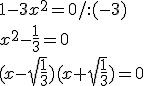 1-3x^2=0/:(-3) \\ x^2-\frac{1}{3}=0 \\ (x-\sqrt{\frac{1}{3}})(x+\sqrt{\frac{1}{3}})=0